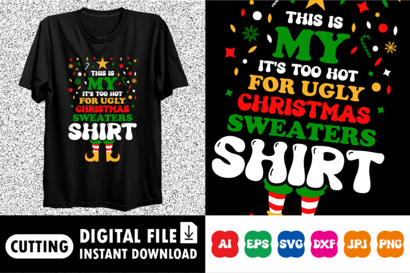 This Is My It’s Too Hot For Ugly Christmas Sweaters shirt