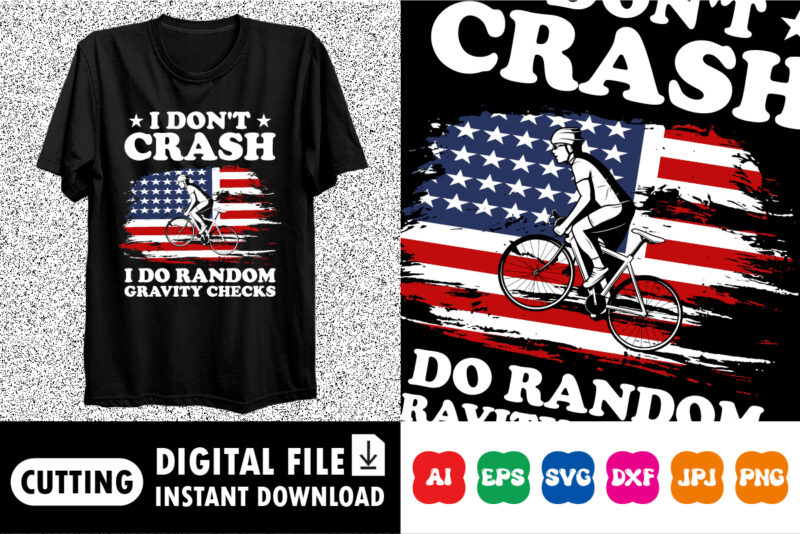 I don’t crash i do random gravity checks Shirt print template