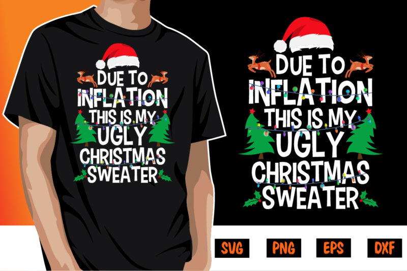 Due to Inflation Ugly Christmas Sweaters Merry Christmas Shirt Print Template