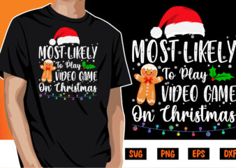 Most Likely To Play Video Game On Christmas Shirt Print Template t shirt designs for sale