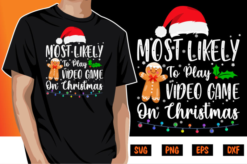 Most Likely To Play Video Game On Christmas Shirt Print Template