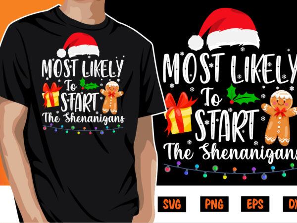 Most likely to start the shenanigans merry christmas shirt print template t shirt designs for sale