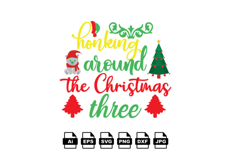 Honking around the Christmas tree Merry Christmas shirt print template, funny Xmas shirt design, Santa Claus funny quotes typography design