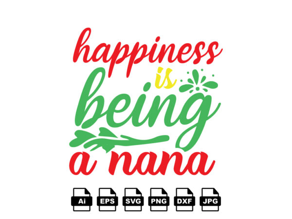 Happiness is being a nana merry christmas shirt print template, funny xmas shirt design, santa claus funny quotes typography design