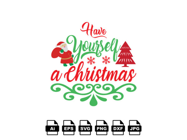 Have yourself a christmas merry christmas shirt print template, funny xmas shirt design, santa claus funny quotes typography design