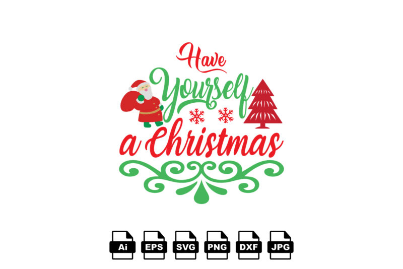 Have yourself a Christmas Merry Christmas shirt print template, funny Xmas shirt design, Santa Claus funny quotes typography design