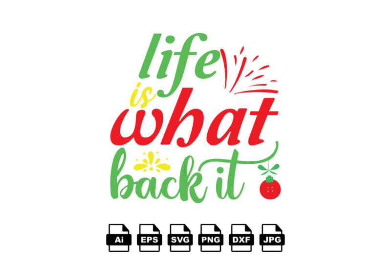 Life is what back it Merry Christmas shirt print template, funny Xmas shirt design, Santa Claus funny quotes typography design