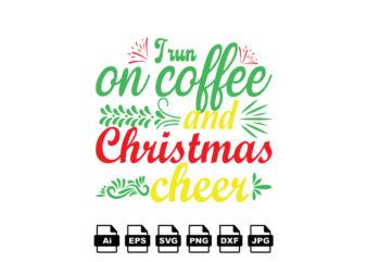 I run on coffee and Christmas cheer Merry Christmas shirt print template, funny Xmas shirt design, Santa Claus funny quotes typography design