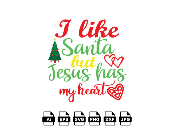 I like santa but jesus has my heart merry christmas shirt print template, funny xmas shirt design, santa claus funny quotes typography design