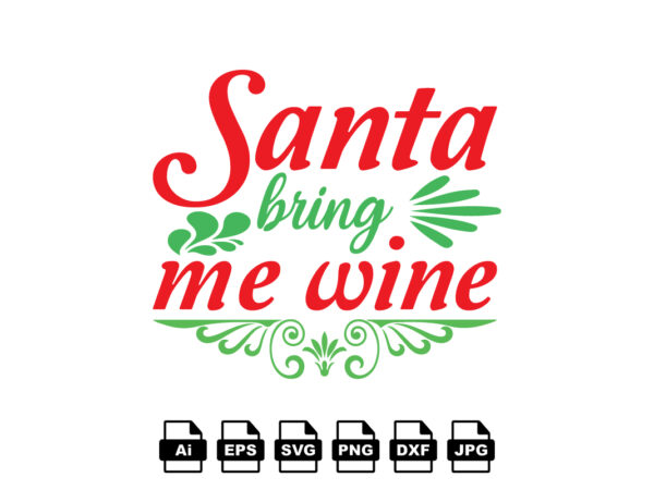 Santa bring me wine merry christmas shirt print template, funny xmas shirt design, santa claus funny quotes typography design