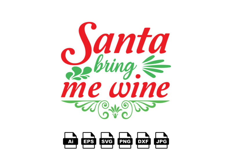 Santa bring me wine Merry Christmas shirt print template, funny Xmas shirt design, Santa Claus funny quotes typography design