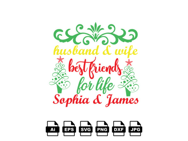 Husband and wife best friends for like sophia and james merry christmas shirt print template, funny xmas shirt design, santa claus funny quotes typography design