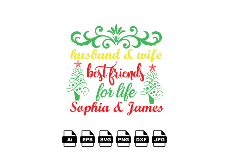 Husband and wife best friends for like Sophia and James Merry Christmas shirt print template, funny Xmas shirt design, Santa Claus funny quotes typography design