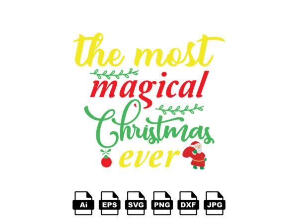 The most magical christmas ever merry christmas shirt print template, funny xmas shirt design, santa claus funny quotes typography design
