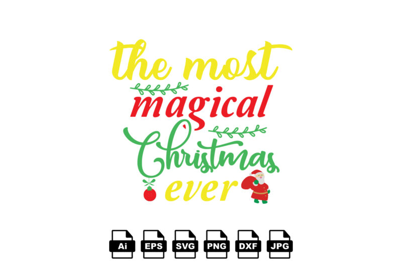 The most magical Christmas ever Merry Christmas shirt print template, funny Xmas shirt design, Santa Claus funny quotes typography design