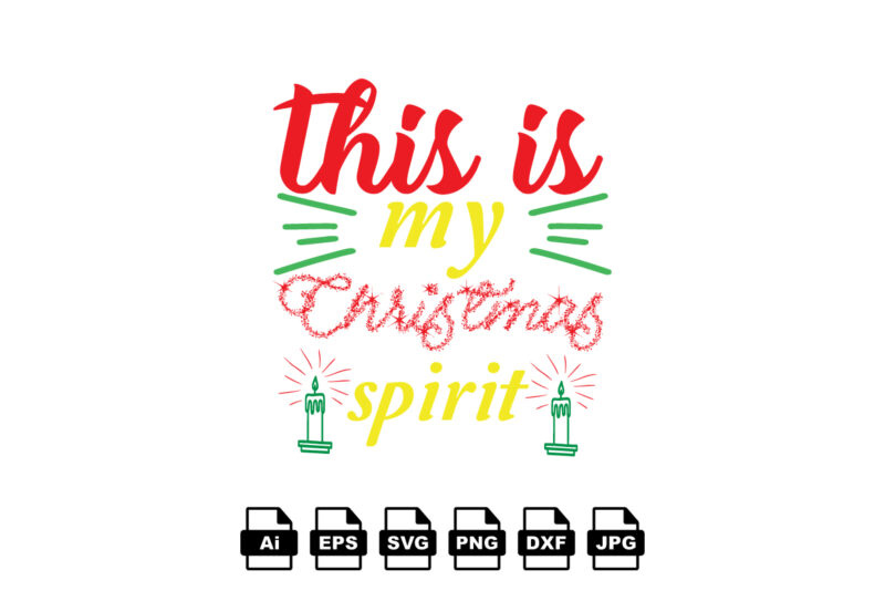 This is my Christmas spirit Merry Christmas shirt print template, funny Xmas shirt design, Santa Claus funny quotes typography design