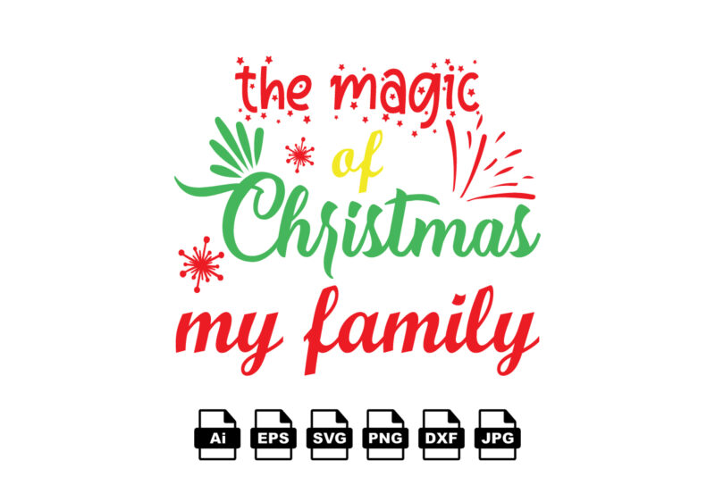 The magic of Christmas my family Merry Christmas shirt print template, funny Xmas shirt design, Santa Claus funny quotes typography design