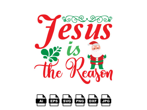 Jesus is the reason merry christmas shirt print template, funny xmas shirt design, santa claus funny quotes typography design
