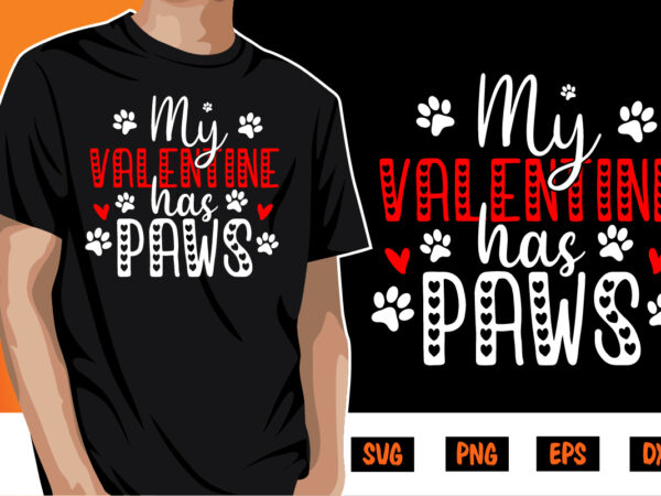 My valentine has paws happy valentine shirt print template t shirt designs for sale