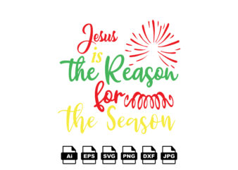 Jesus is the reason for the season Merry Christmas shirt print template, funny Xmas shirt design, Santa Claus funny quotes typography design