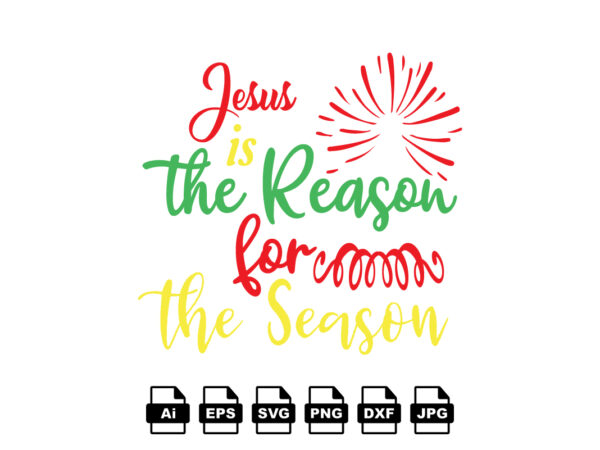 Jesus is the reason for the season merry christmas shirt print template, funny xmas shirt design, santa claus funny quotes typography design Jesus is the reason for the season merry christmas shirt print template, funny xmas shirt design, santa claus funny quotes typography design
