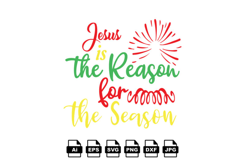 Jesus is the reason for the season Merry Christmas shirt print template, funny Xmas shirt design, Santa Claus funny quotes typography design