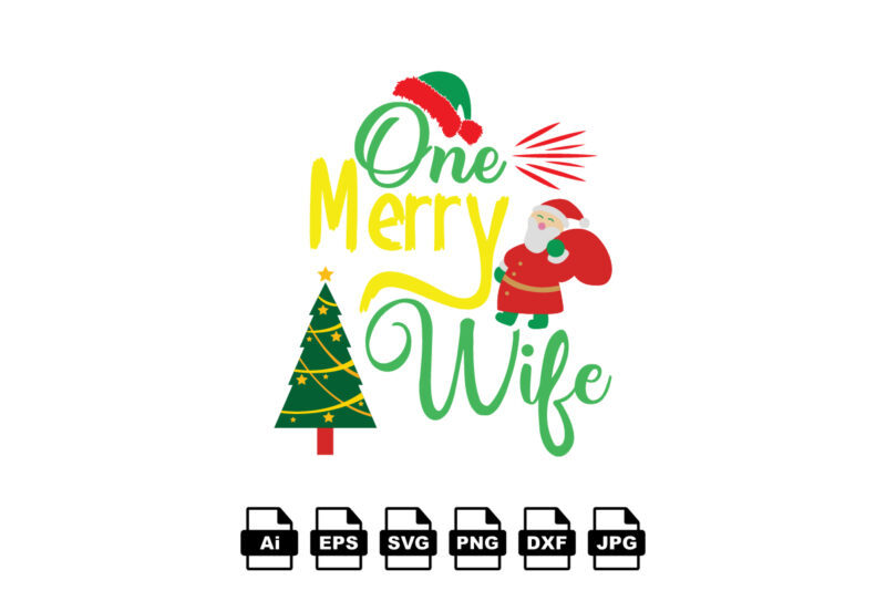One merry wife Merry Christmas shirt print template, funny Xmas shirt design, Santa Claus funny quotes typography design