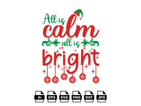 All is calm all is bright merry christmas shirt print template, funny xmas shirt design, santa claus funny quotes typography design