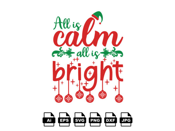 All is calm all is bright merry christmas shirt print template, funny xmas shirt design, santa claus funny quotes typography design All is calm all is bright merry christmas shirt print template, funny xmas shirt design, santa claus funny quotes typography design
