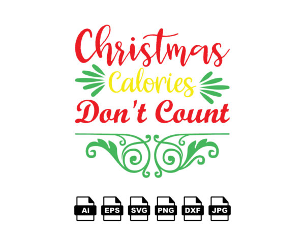 Christmas calories don’t count merry christmas shirt print template, funny xmas shirt design, santa claus funny quotes typography design