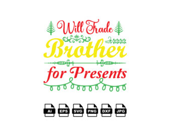 Will trade brother for presents Merry Christmas shirt print template, funny Xmas shirt design, Santa Claus funny quotes typography design
