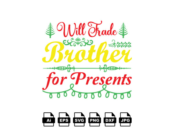 Will trade brother for presents merry christmas shirt print template, funny xmas shirt design, santa claus funny quotes typography design Will trade brother for presents merry christmas shirt print template, funny xmas shirt design, santa claus funny quotes typography design