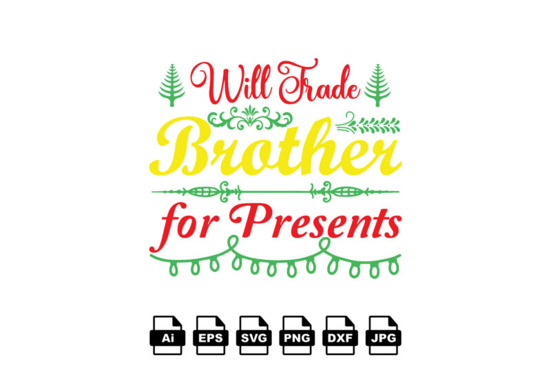 Will trade brother for presents Merry Christmas shirt print template, funny Xmas shirt design, Santa Claus funny quotes typography design