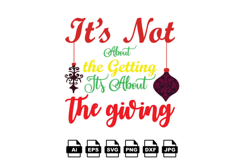 It’s not about the getting it’s about the giving Merry Christmas shirt print template, funny Xmas shirt design, Santa Claus funny quotes typography design