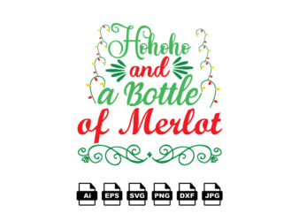 Ho ho ho and a bottle of merlot Merry Christmas shirt print template, funny Xmas shirt design, Santa Claus funny quotes typography design