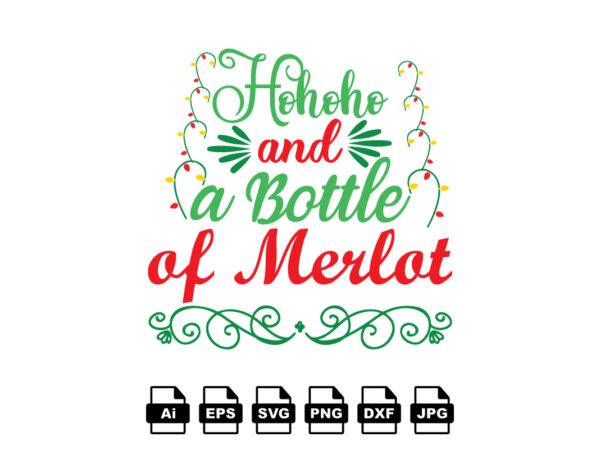 Ho ho ho and a bottle of merlot merry christmas shirt print template, funny xmas shirt design, santa claus funny quotes typography design