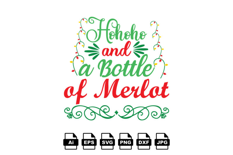 Ho ho ho and a bottle of merlot Merry Christmas shirt print template, funny Xmas shirt design, Santa Claus funny quotes typography design