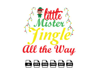 Little mister jingle all the way Merry Christmas shirt print template, funny Xmas shirt design, Santa Claus funny quotes typography design
