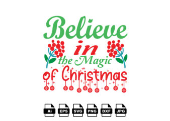 Believe in the magic of Christmas Merry Christmas shirt print template, funny Xmas shirt design, Santa Claus funny quotes typography design