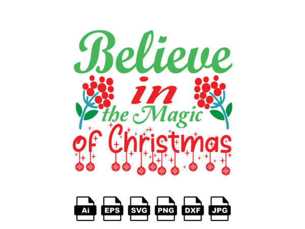 Believe in the magic of christmas merry christmas shirt print template, funny xmas shirt design, santa claus funny quotes typography design
