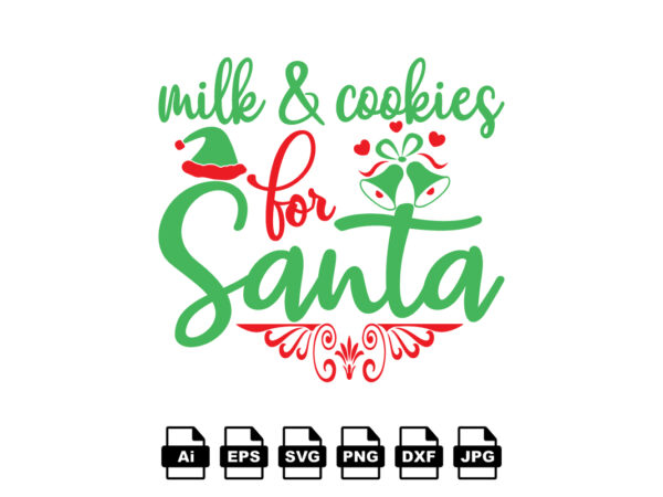 Milk and cookies for santa merry christmas shirt print template, funny xmas shirt design, santa claus funny quotes typography design