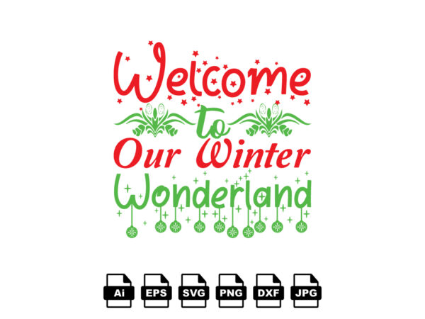 Welcome to our winter wonder land merry christmas shirt print template, funny xmas shirt design, santa claus funny quotes typography design