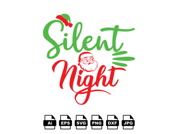 Silent night merry christmas shirt print template, funny xmas shirt design, santa claus funny quotes typography design