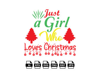 Just a girl who loves Christmas Merry Christmas shirt print template, funny Xmas shirt design, Santa Claus funny quotes typography design