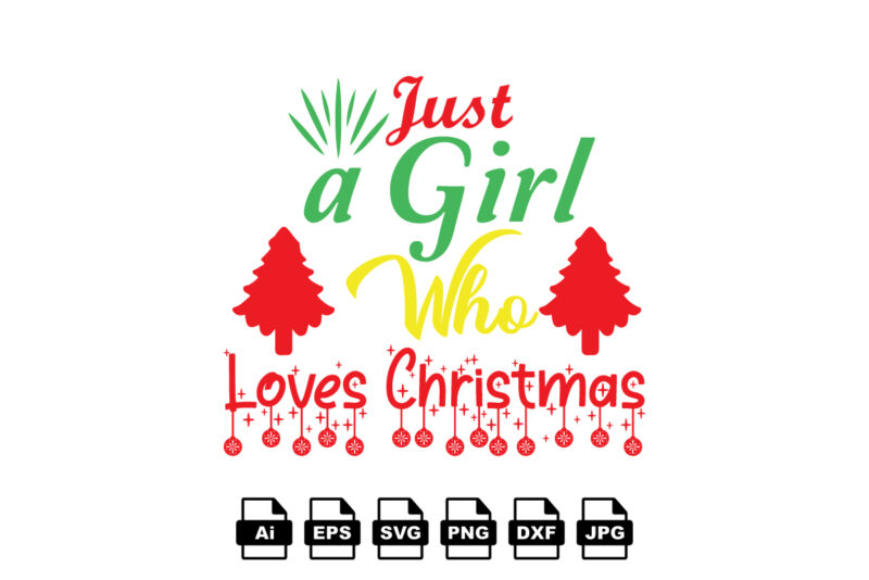 Just a girl who loves Christmas Merry Christmas shirt print template, funny Xmas shirt design, Santa Claus funny quotes typography design