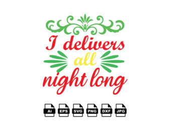 I delivers all night long Merry Christmas shirt print template, funny Xmas shirt design, Santa Claus funny quotes typography design