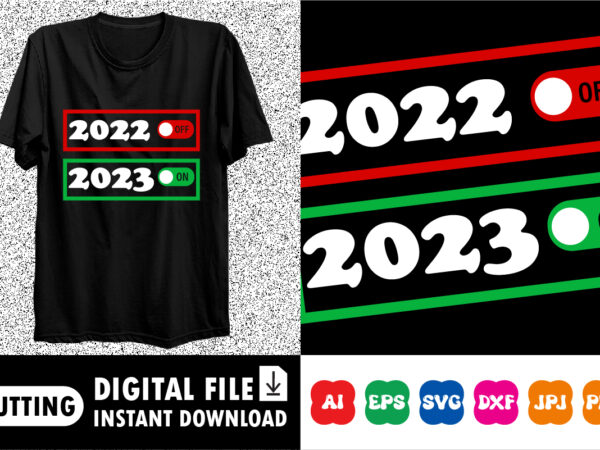 2023 on 2022 off funny switch happy new year 2023 t-shirt