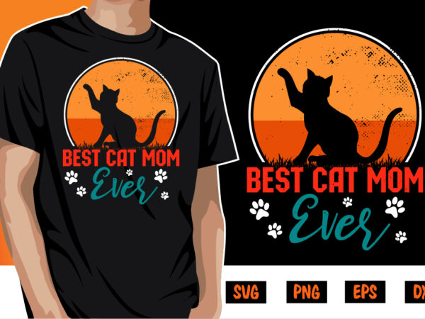 Best cat mom ever shirt print template t shirt template