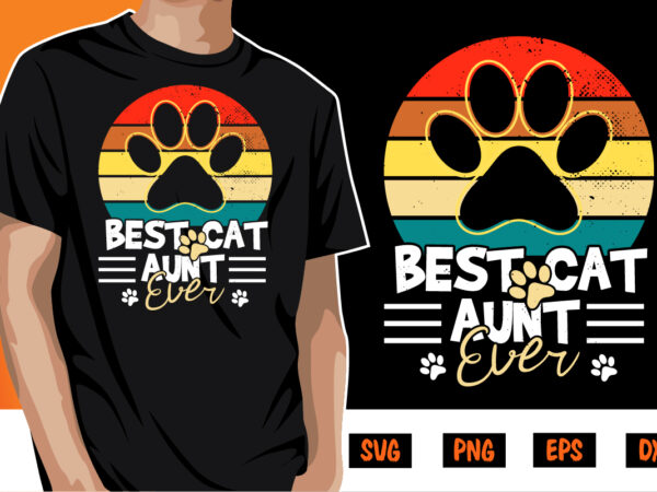 Best cat aunt ever cat lover design shirt print template