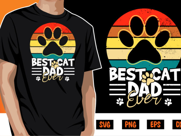 Best cat dad ever cat lover design shirt print template